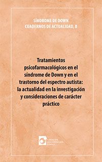 Tratamientos psicofarmacológicos en el síndrome de Down y en el trastorno del espectro autista: la actualidad en la investigación y consideraciones de carácter práctico