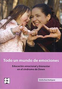 Todo un mundo de emociones. Educación emocional y bienestar en el síndrome de Down